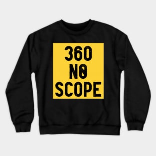 360 NO SCOPE Crewneck Sweatshirt